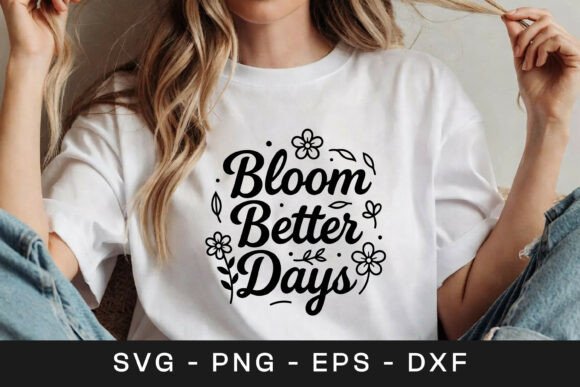 Bloom Better Days Floral SVG PNG