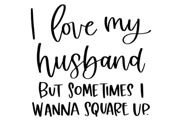 Funny I Love My Husband SVG: A Designer's Take
