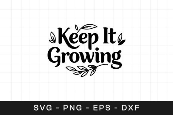 Keep It Growing Floral Inspirational SVG
