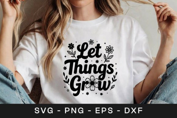 Let Things Grow Floral Inspirational SVG