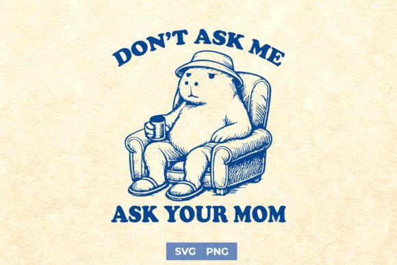 Review: Don't Ask Me Ask Your Mom Funny SVG PNG for Embroidery