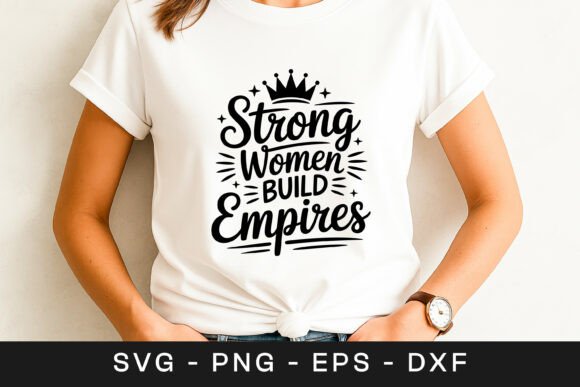 Strong Women Build Empires Design SVG
